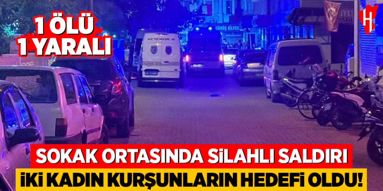 Sokak ortasında silahlı saldırı: 1 ölü, 1 yaralı