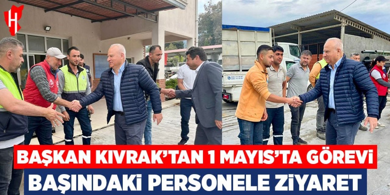 Başkan Kıvrak 1 Mayıs'ta görevi başındaki personeli yalnız bırakmadı