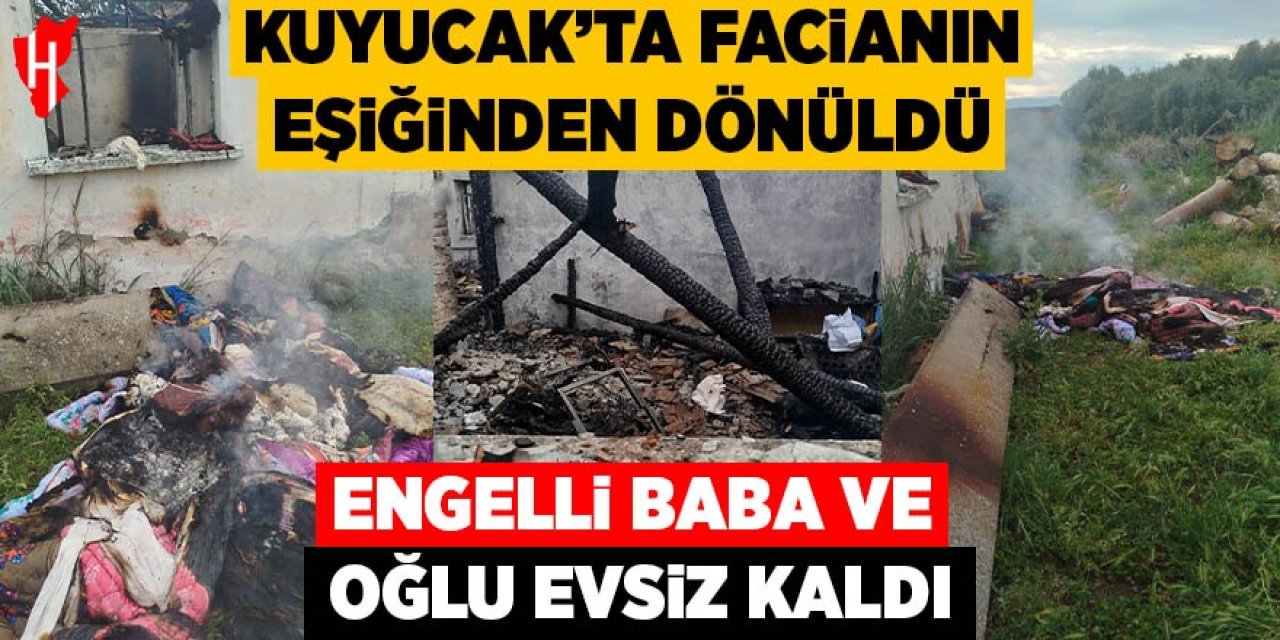 Kuyucak’ta facianın eşiğinden dönüldü! Engelli baba ve oğul evsiz kaldı