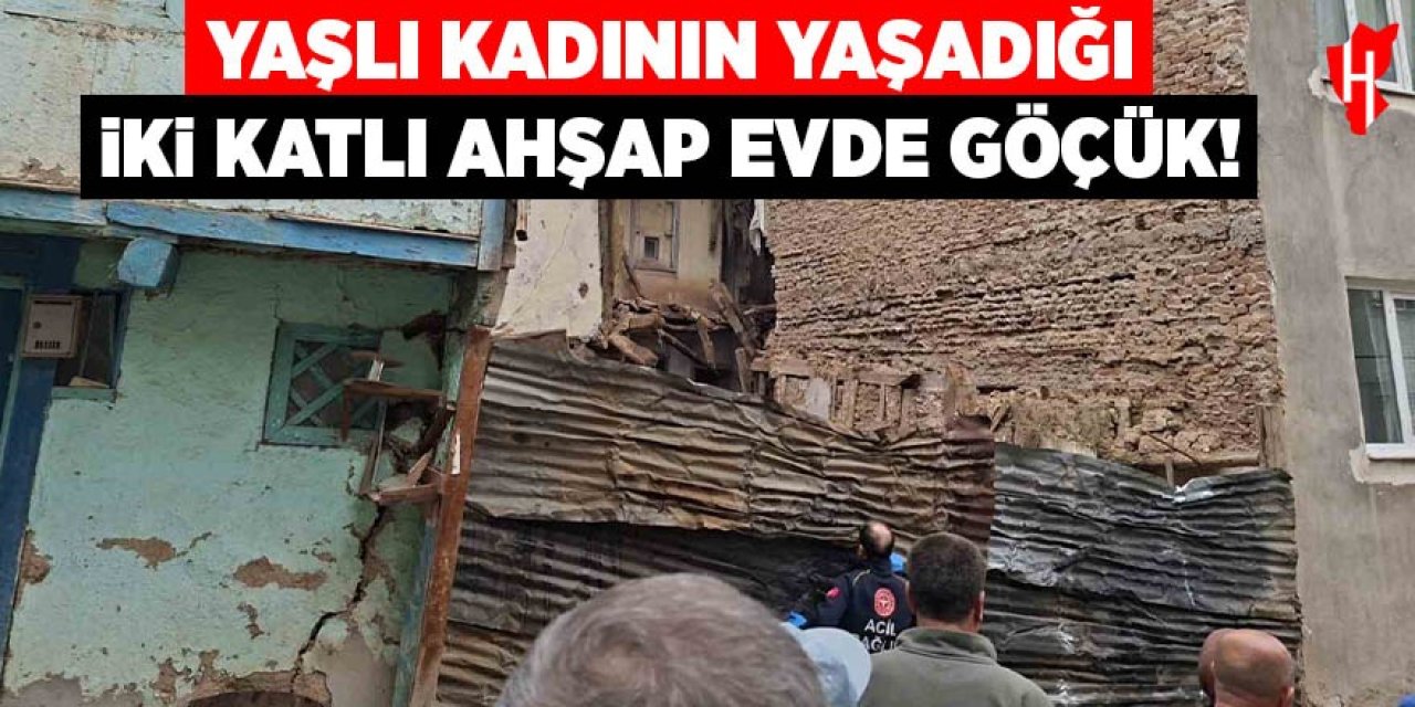 Yaşlı kadının yaşadığı 2 katlı ahşap evde göçük meydana geldi