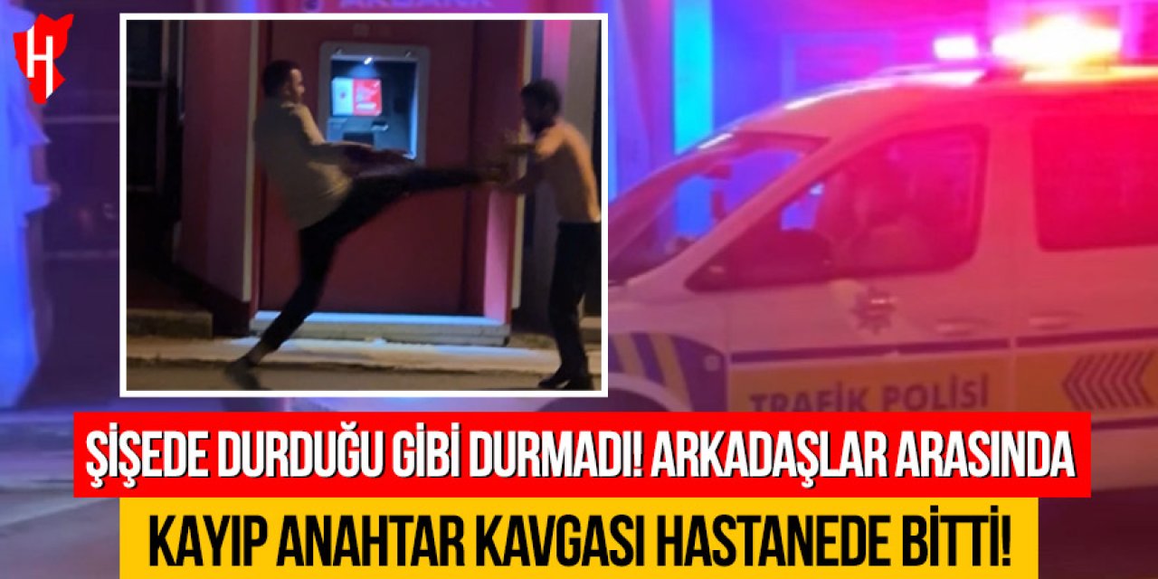 Şişede durduğu gibi durmadı: Arkadaşlar arasında kayıp anahtar kavgası hastanede bitti