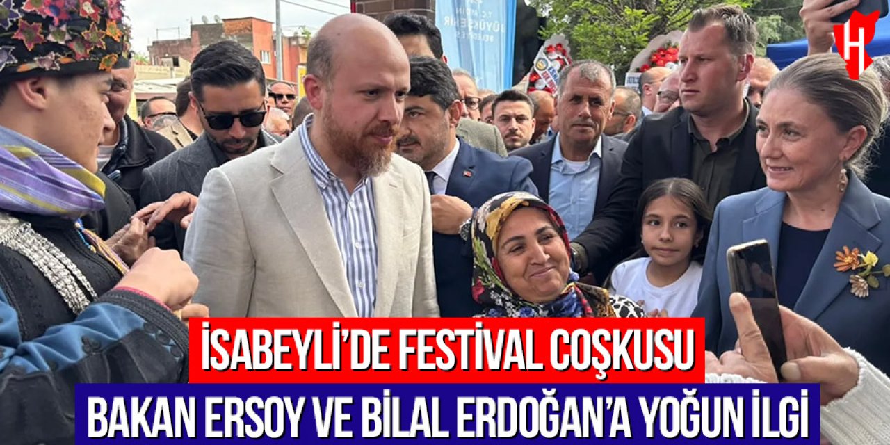 İsabeyli’de festival coşkusu: Bakan Ersoy ve Bilal Erdoğan’a yoğun ilgi