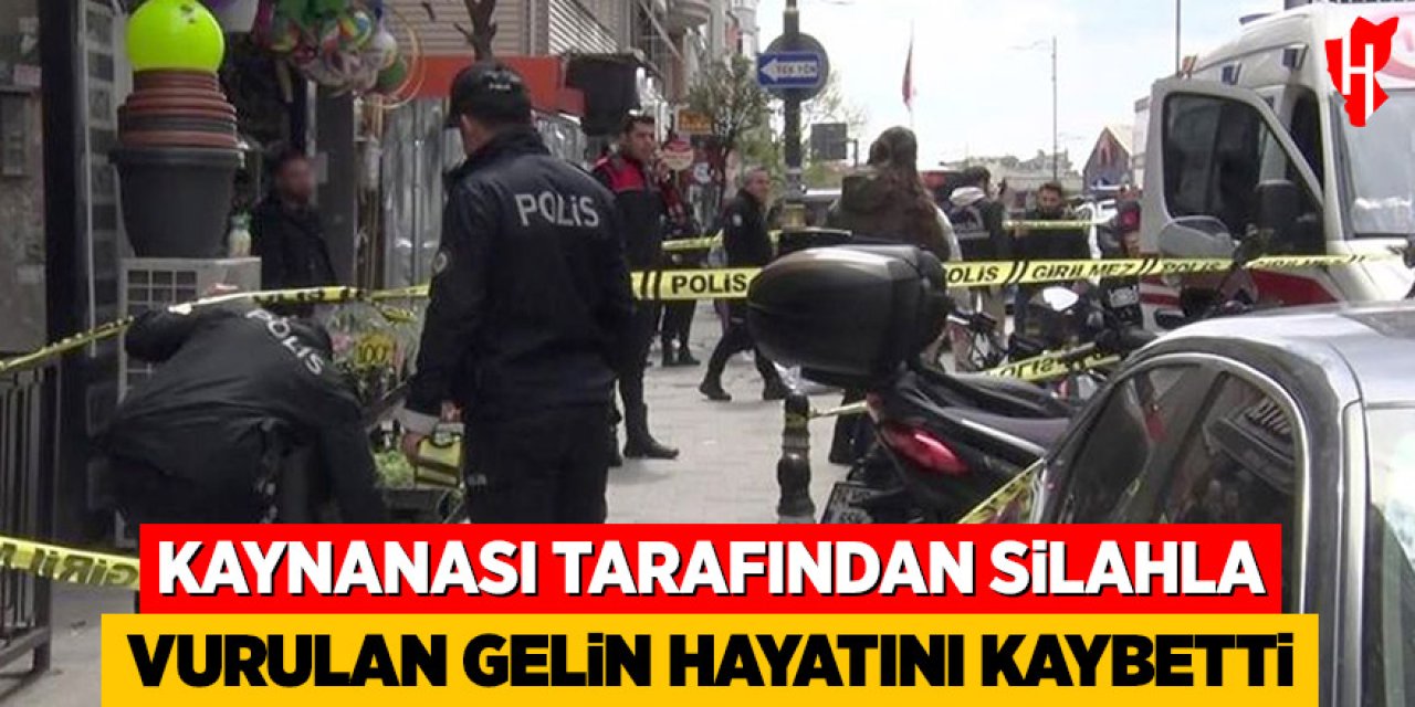 Kaynanası tarafından silahla vurulan gelin hayatını kaybetti