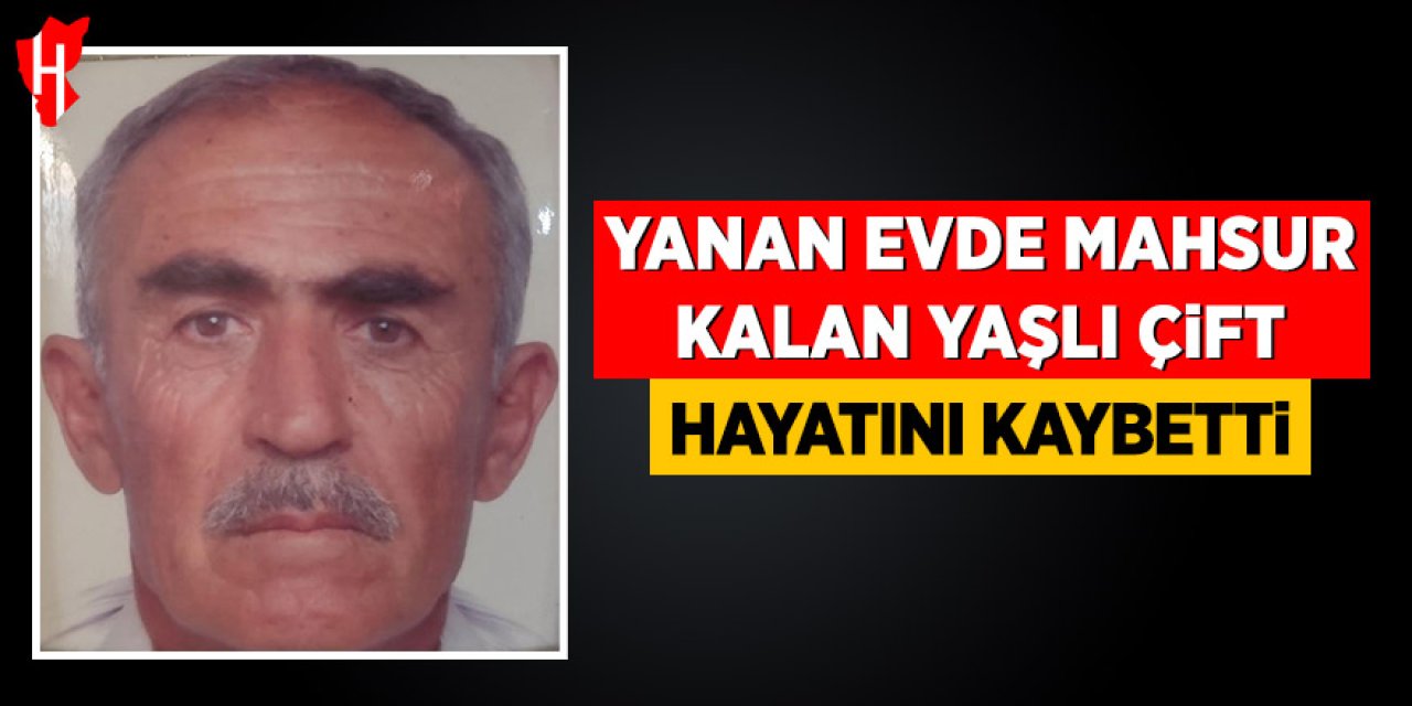 Yanan evde mahsur kalan çift hayatını kaybetti
