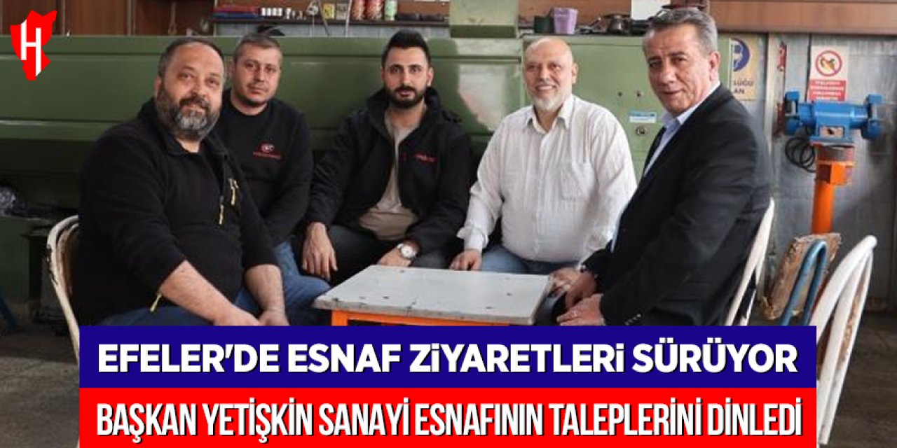 Efeler'de esnaf ziyaretleri sürüyor: Başkan Yetişkin sanayi esnafının taleplerini dinledi