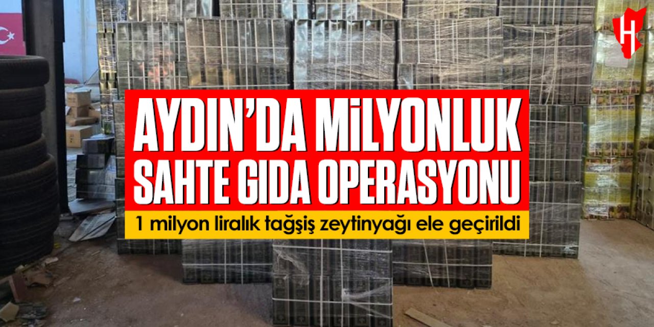 Aydın’da milyonluk sahte gıda operasyonu: 1 milyon liralık tağşiş zeytinyağı ele geçirildi