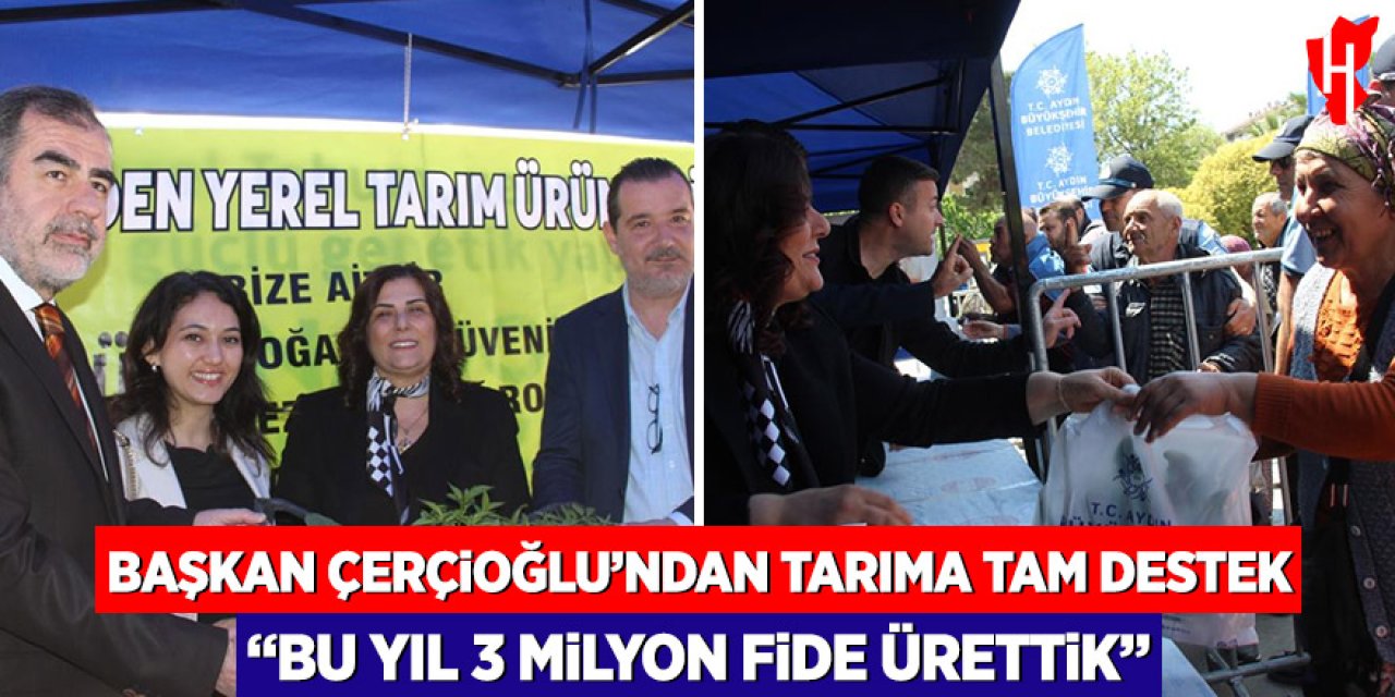 Başkan Çerçioğlu’ndan tarıma tam destek: “Bu yıl 3 milyon fide ürettik”