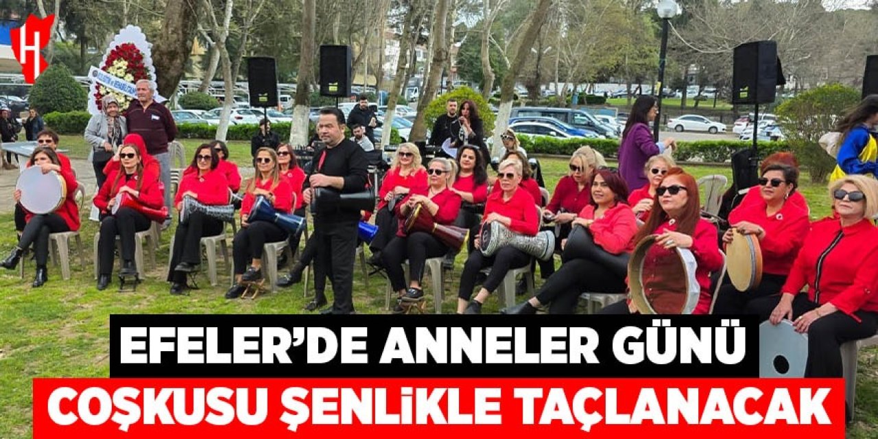 Efeler’de Anneler Günü coşkusu şenlikle taçlanacak