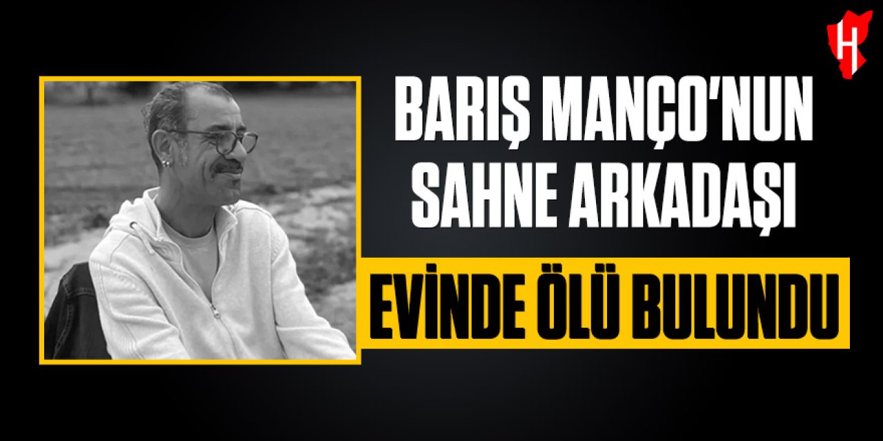 Barış Manço'nun sahne arkadaşı evinde ölü bulundu