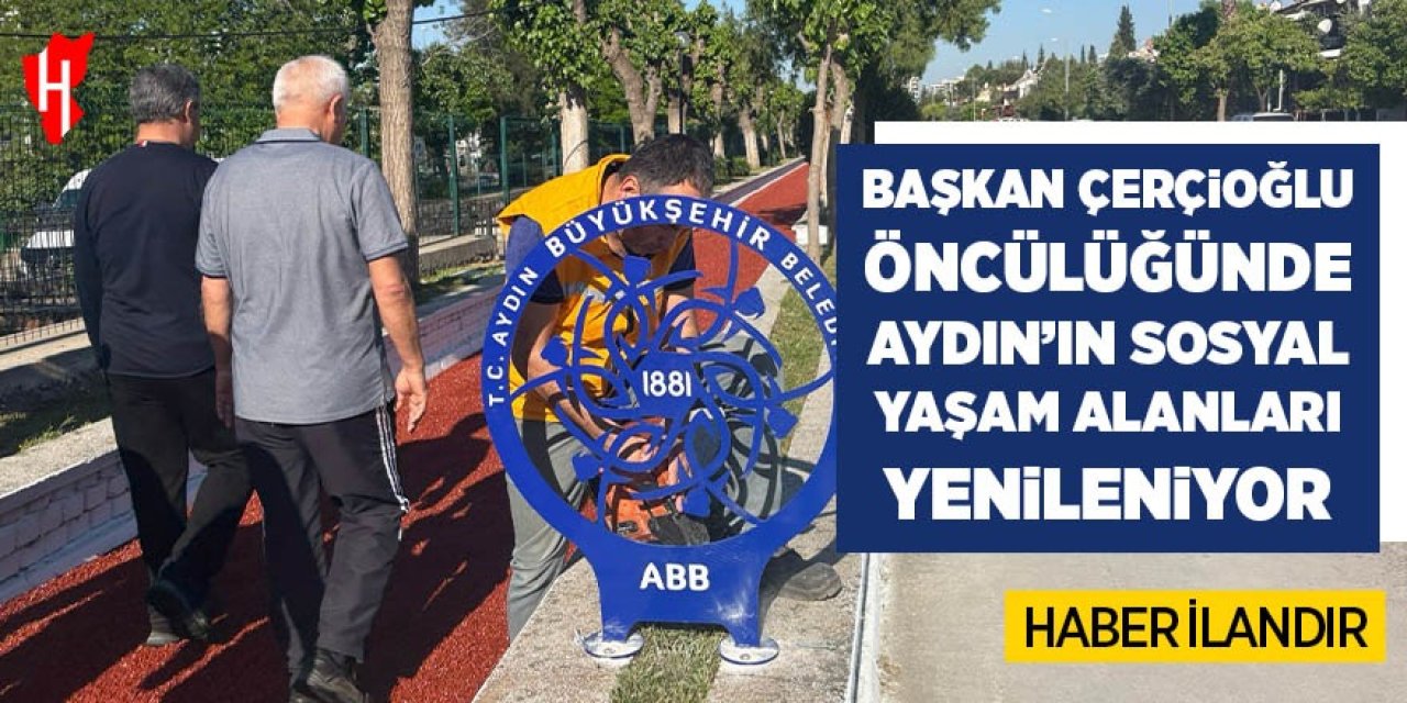 Başkan Çerçioğlu öncülüğünde Aydın'ın sosyal yaşam alanları yenileniyor