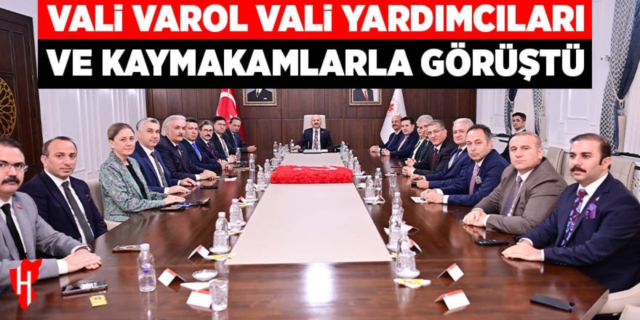 Vali Varol, vali yardımcıları ve kaymakamlarla bir araya geldi