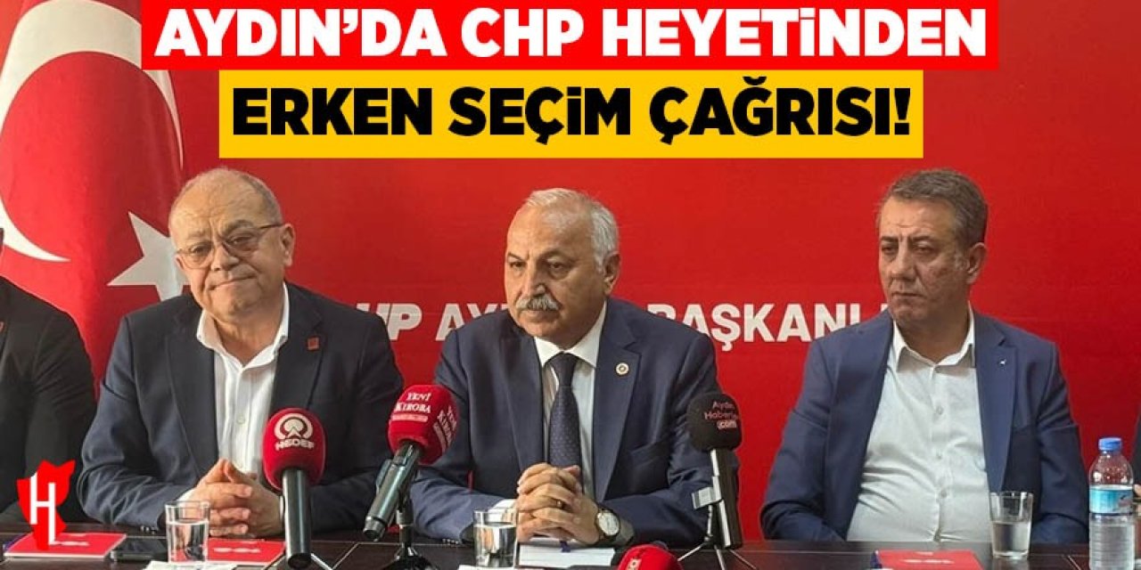 Aydın'da CHP heyetinden erken seçim çağrısı