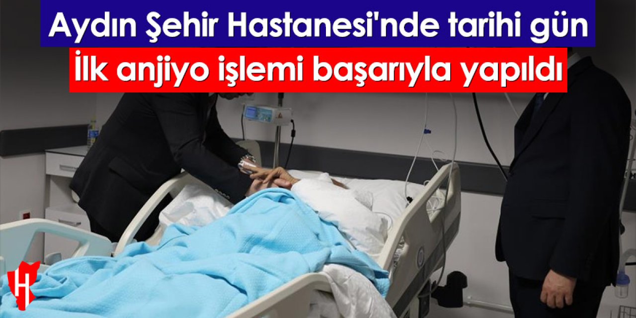 Aydın Şehir Hastanesi'nde tarihi gün: İlk anjiyo işlemi başarıyla yapıldı