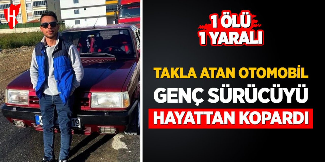 Takla atan otomobil genç sürücüyü hayattan kopardı: 1 ölü, 1 yaralı