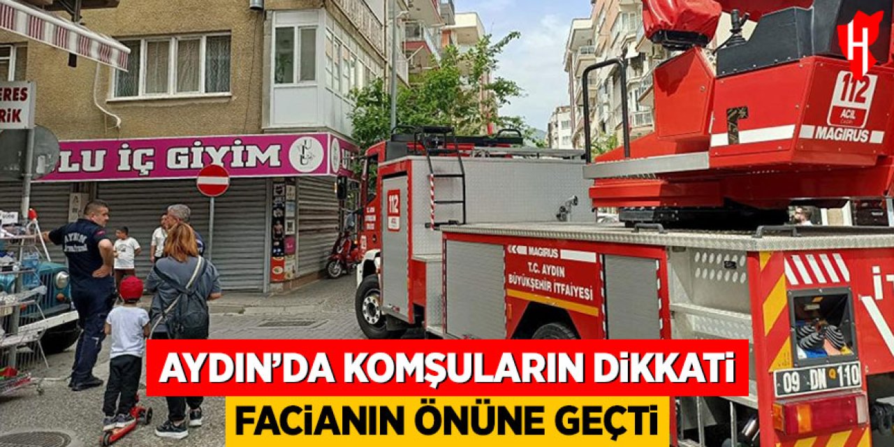 Aydın'da komşuların dikkati facianın önüne geçti