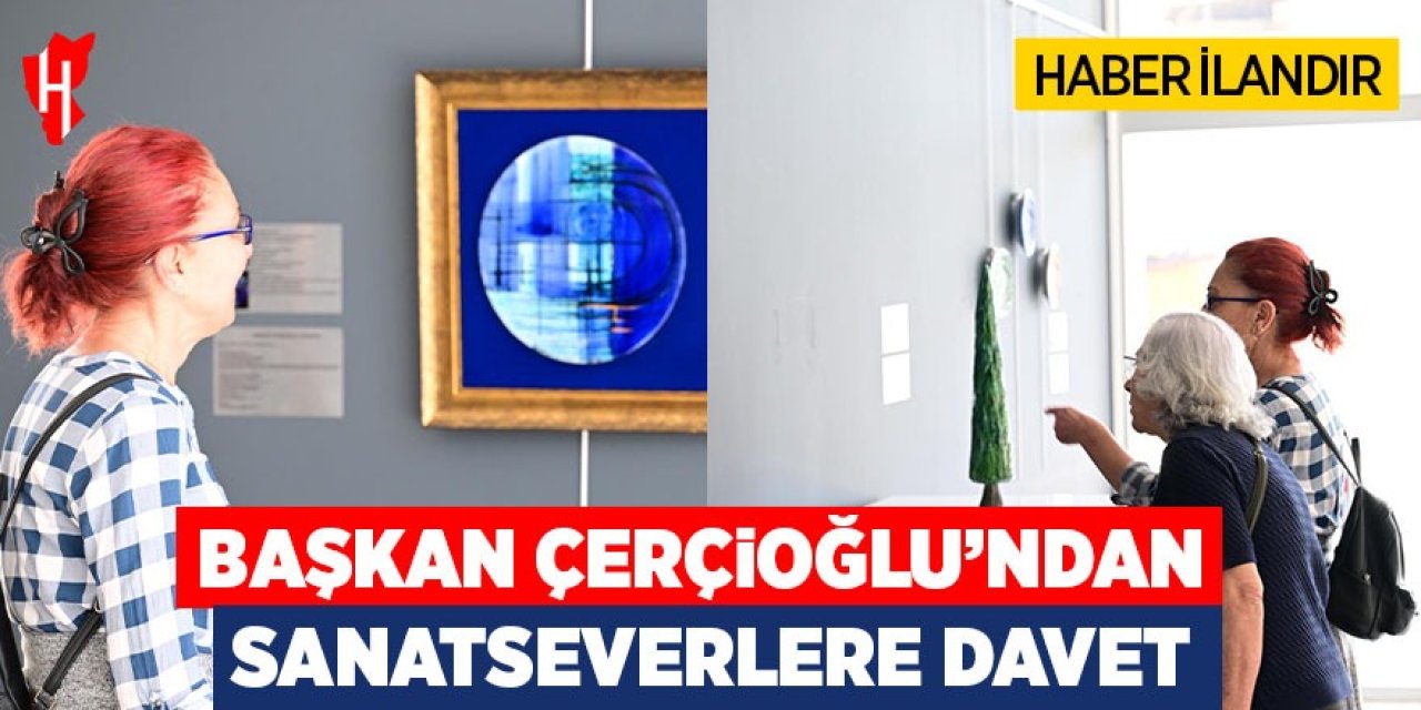 Başkan Çerçioğlu'ndan sanatseverlere davet: Didim'de eşsiz bir sergi daha kapılarını açtı