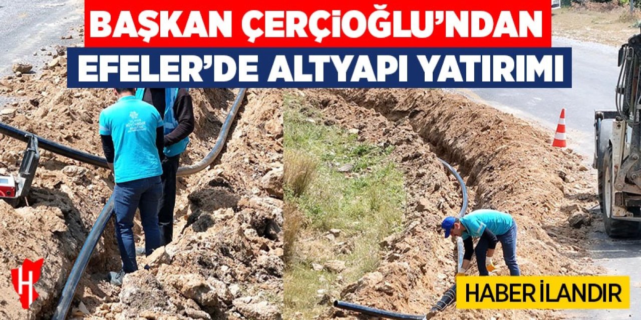Başkan Çerçioğlu'ndan Efeler'de altyapı yatırımı
