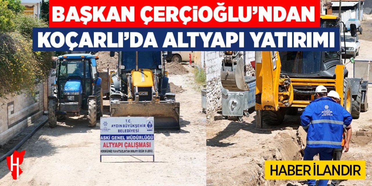 Başkan Çerçioğlu'ndan Koçarlı'da altyapı yatırımı