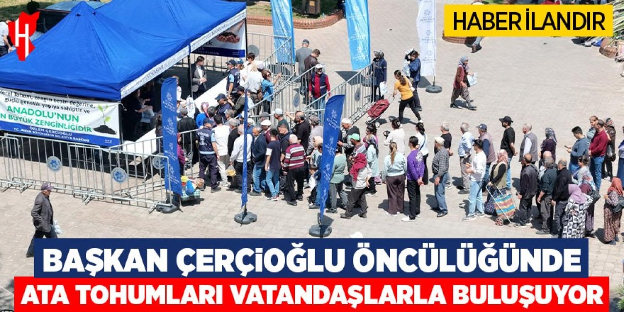 Başkan Çerçioğlu öncülüğünde ata tohumları vatandaşlarla buluşuyor