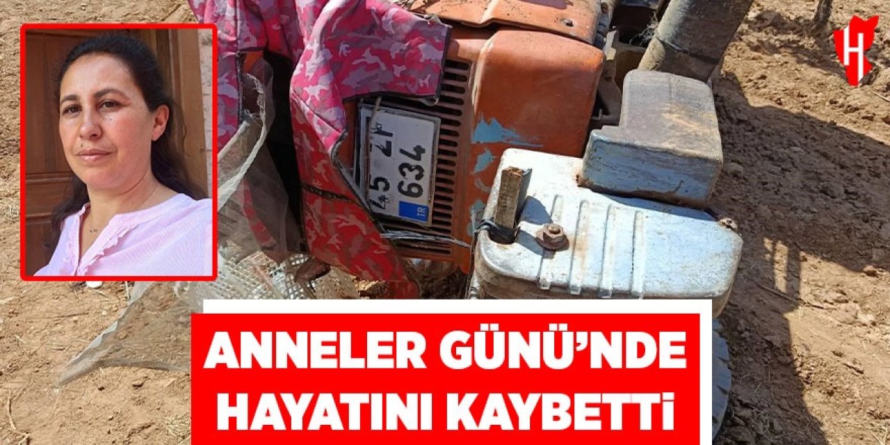 Anneler Günü’nde hayatını kaybetti
