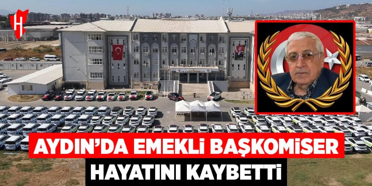 Aydın'da emekli başkomiser hayatını kaybetti