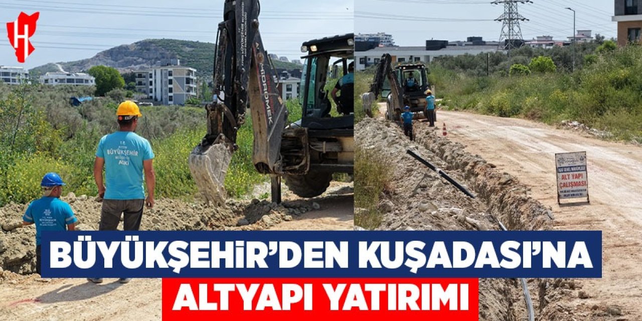 Aydın Büyükşehir’den Kuşadası’na altyapı yatırımı