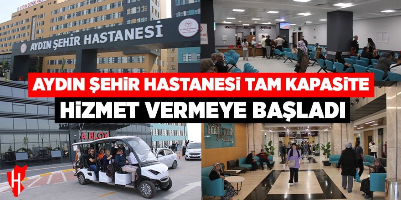 Aydın Şehir Hastanesi tam kapasite hizmet vermeye başladı