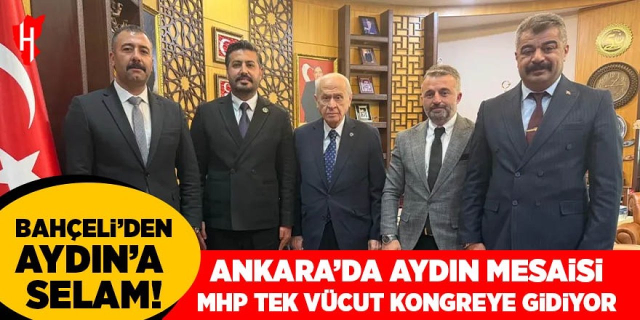 Ankara’da Aydın mesaisi! MHP tek vücut kongreye gidiyor