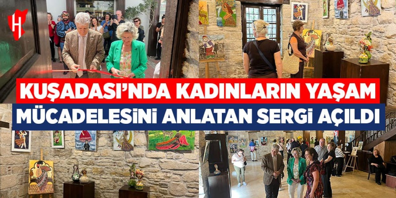 Kuşadası’nda kadınların yaşam mücadelesini anlatan sergi açıldı