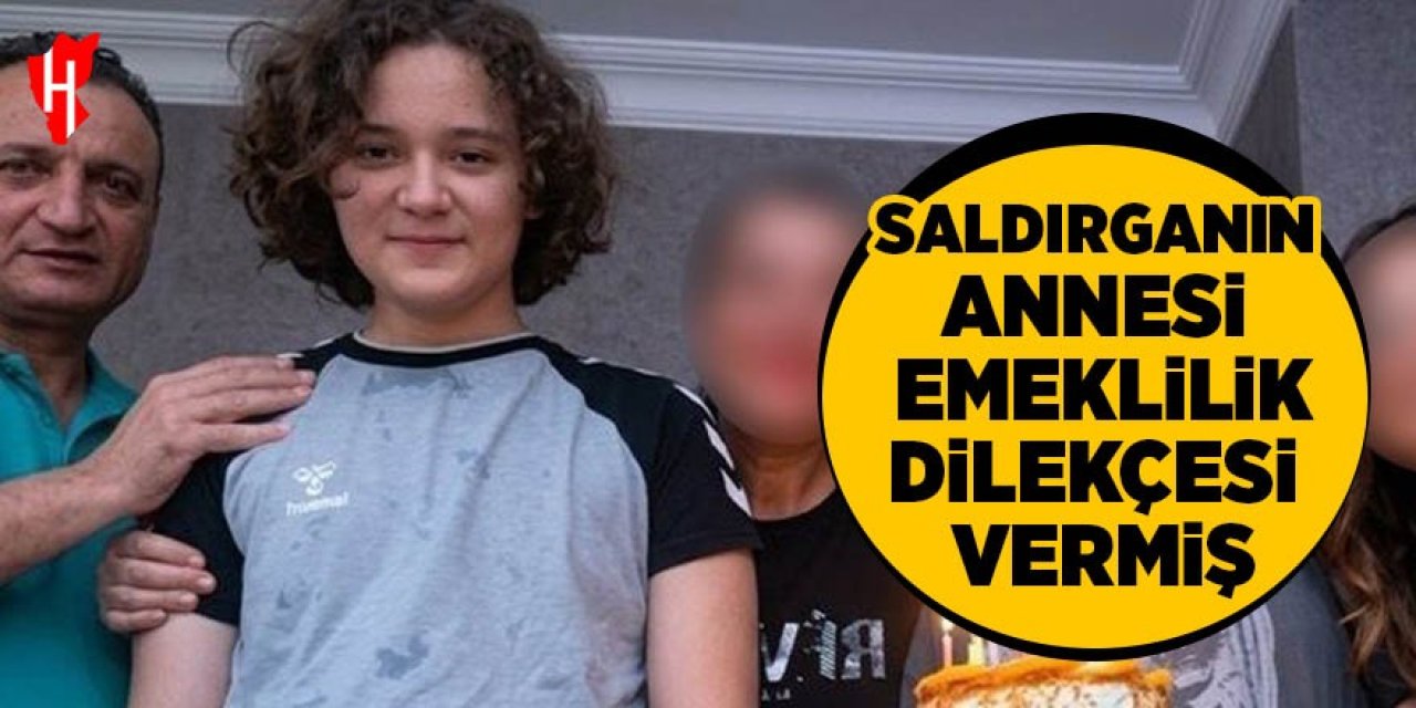 Okul saldırganının annesi emeklilik dilekçesi vermiş