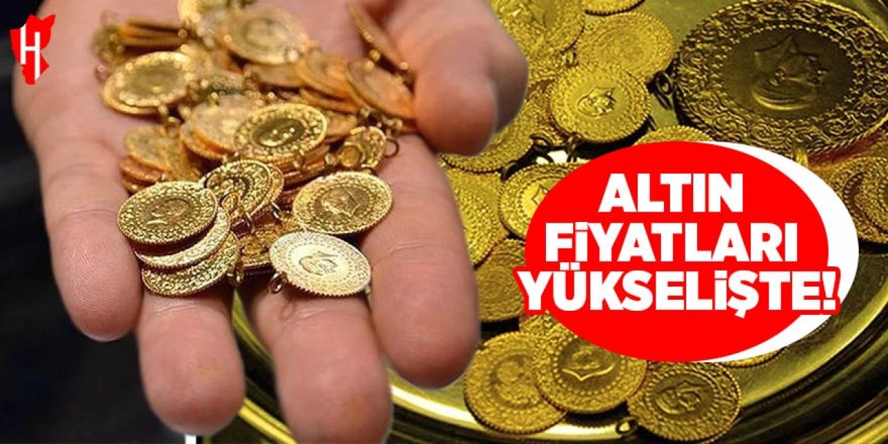 Altın fiyatları yükselişte