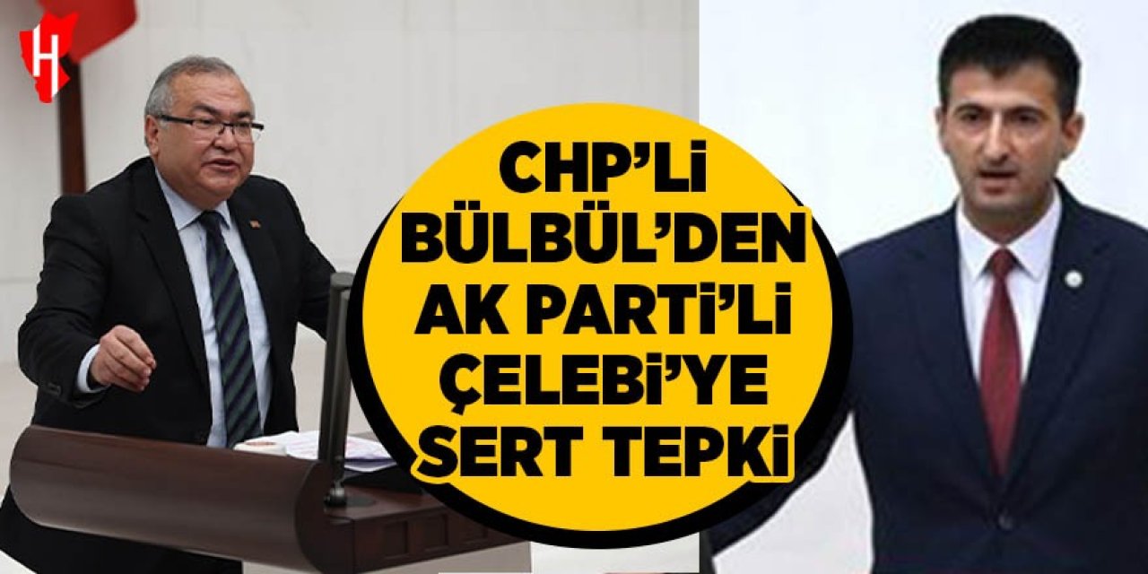 CHP'li Bülbül'den AK Partili Çelebi'ye sert tepki