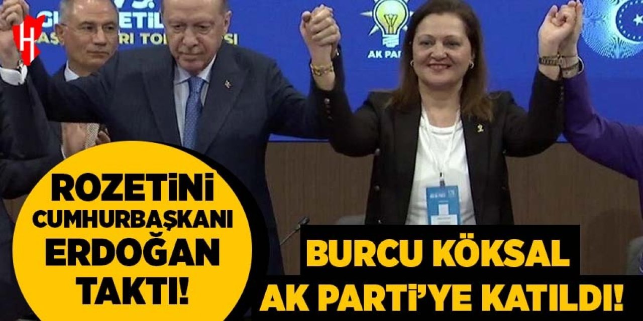 Cumhurbaşkanı Erdoğan duyurdu: Burcu Köksal AK Parti'ye katıldı!