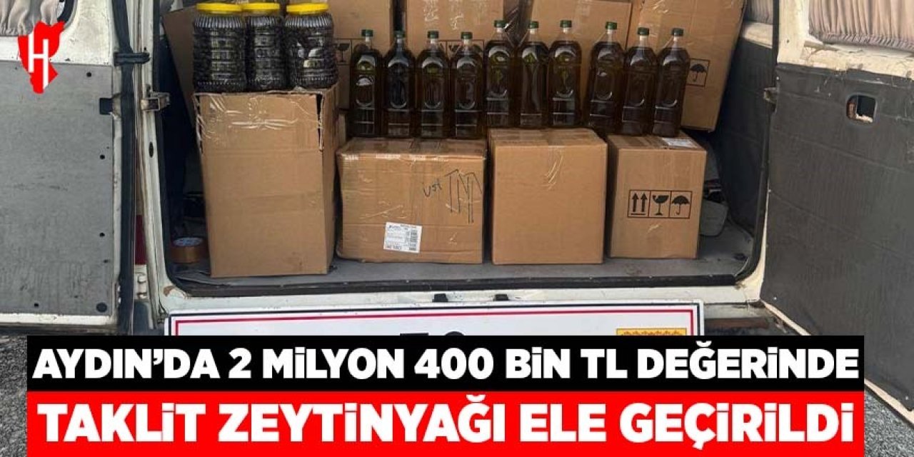 Aydın'da 2 milyon 400 bin TL değerinde taklit zeytinyağı ele geçirildi