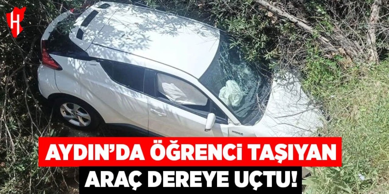 Aydın'da öğrenci taşıyan araç dereye uçtu!