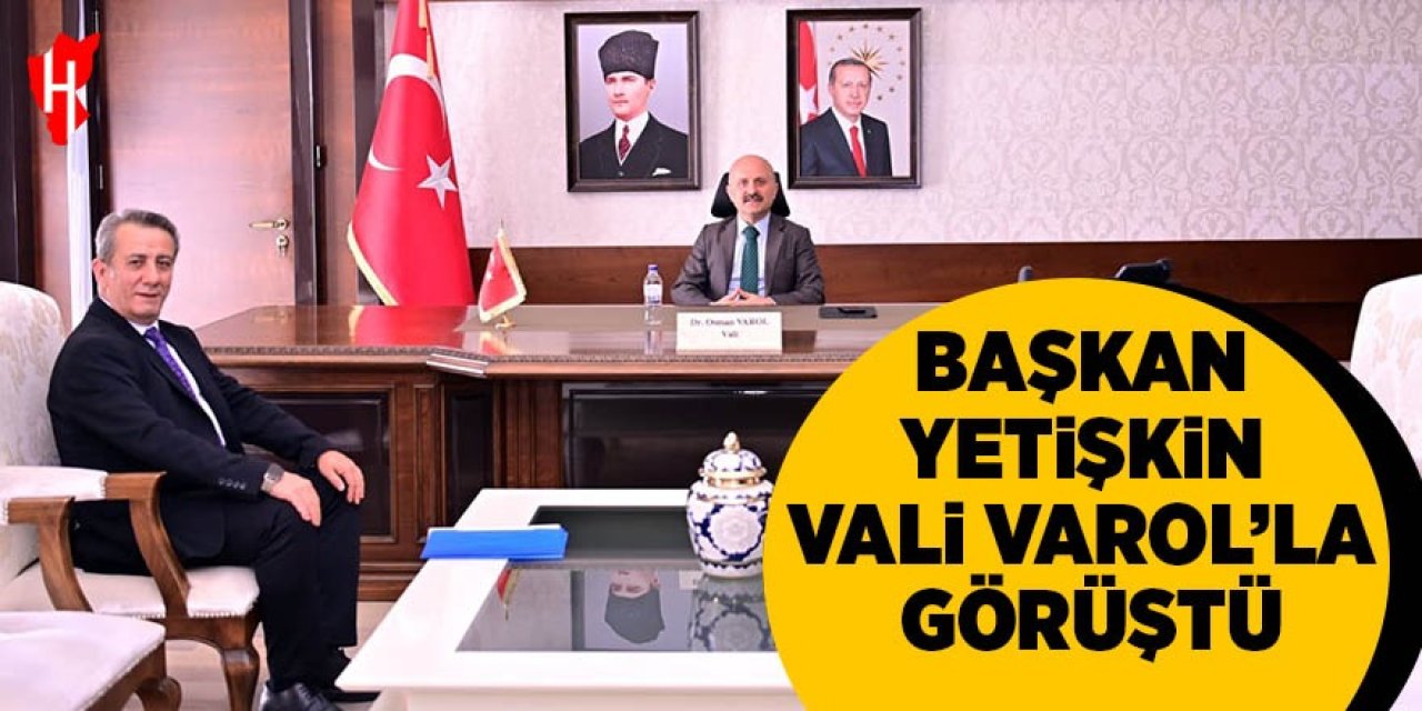 Başkan Yetişkin Vali Varol ile görüştü