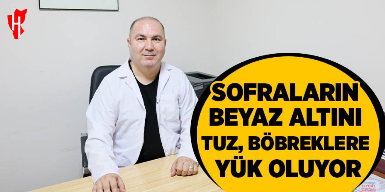 Sofraların beyaz altını tuz, böbreklere yük oluyor