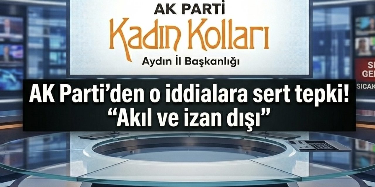 AK Parti Aydın İl Kadın Kollarından "başörtüsü" iddialarına sert açıklama
