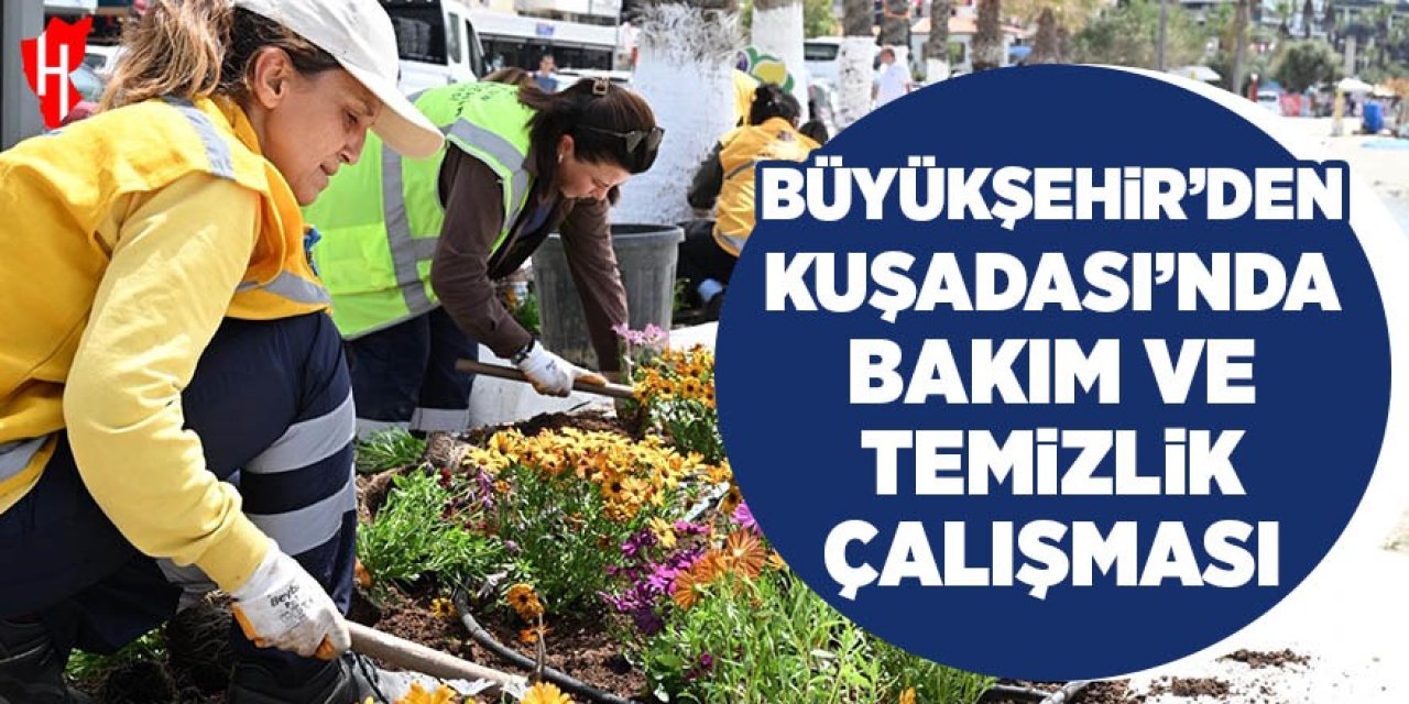 Büyükşehir'den Kuşadası’nda bakım ve temizlik çalışması