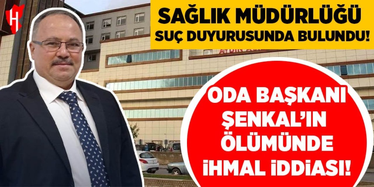 Oda Başkanı Şenkal'ın ölümünde ihmal iddiası!