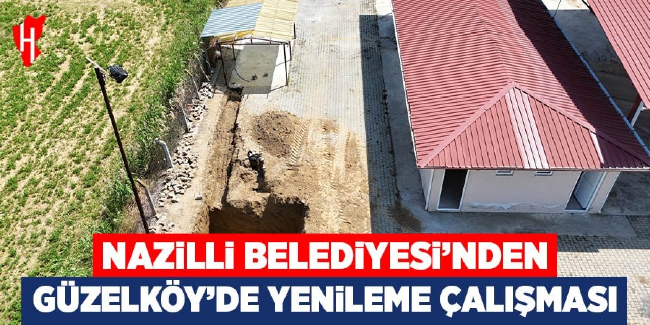 Nazilli Belediyesi’nden Güzelköy’de yenileme çalışması