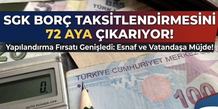 SGK borç taksitlendirmesi 72 aya çıkarılıyor!