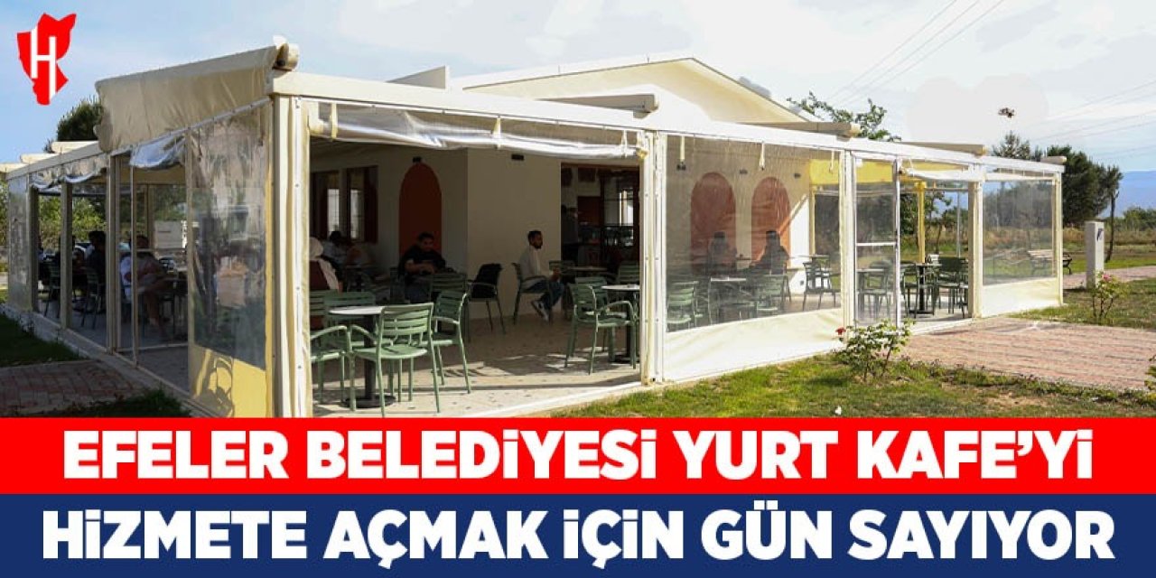Efeler Belediyesi Yurt Kafe'yi hizmete açmak için gün sayıyor