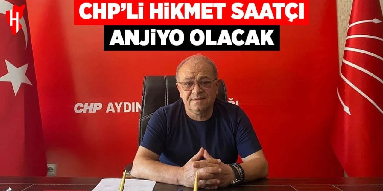 CHP’li Hikmet Saatçı operasyon geçirecek