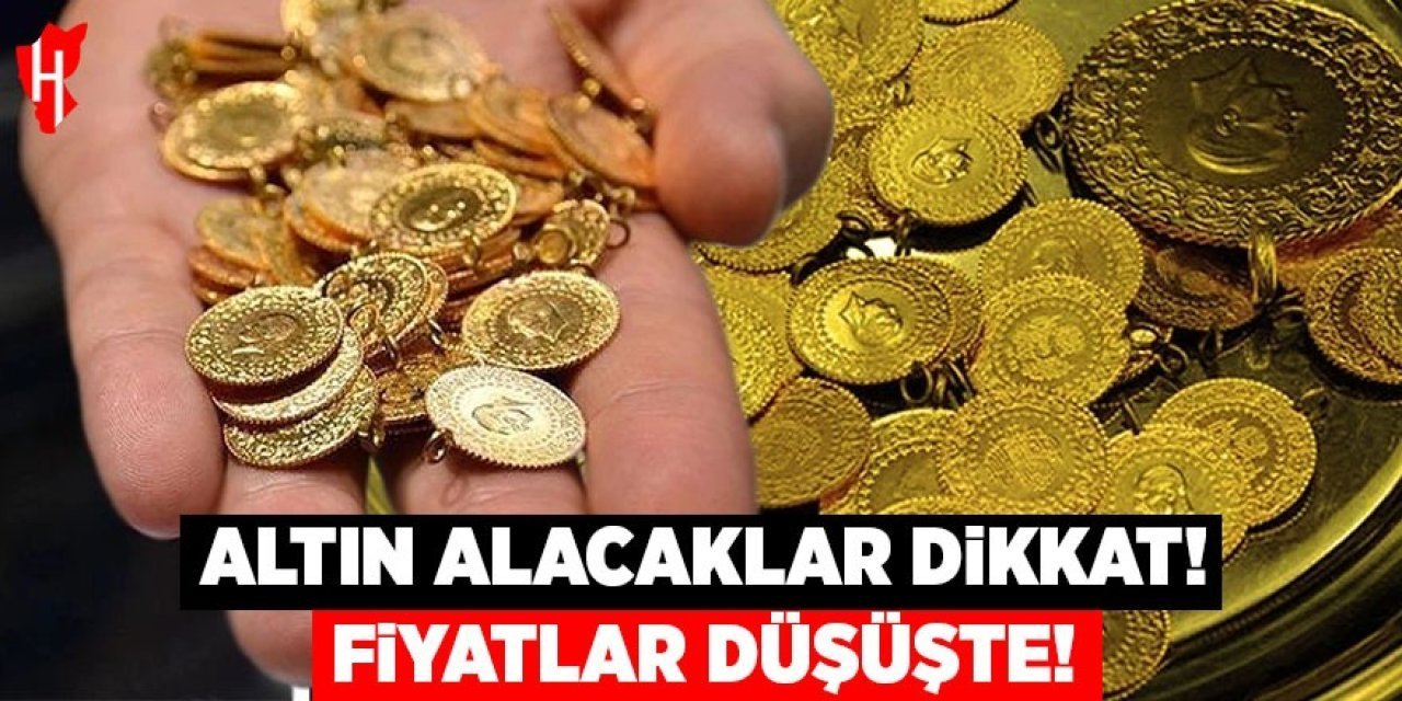 Altın alacaklar dikkat! Fiyatlar düşüşte