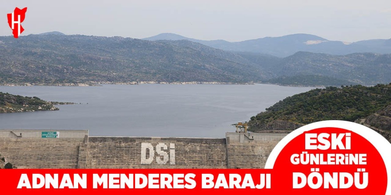 Adnan Menderes Barajı eski günlerine geri döndü