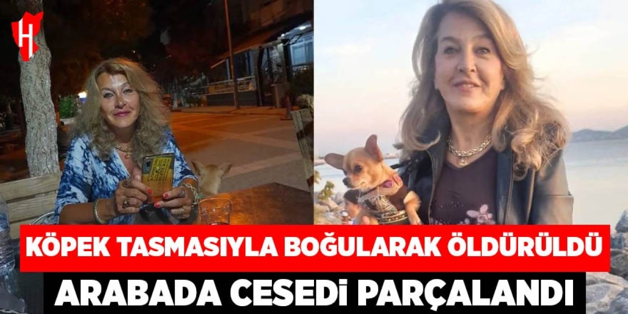 Köpek tasmasıyla boğularak öldürüldü, arabada cesedi parçalandı