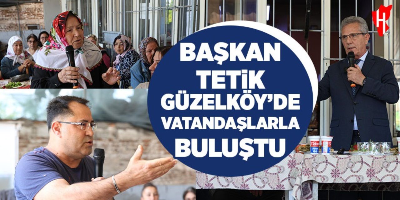 Başkan Tetik Güzelköy’de vatandaşlarla buluştu