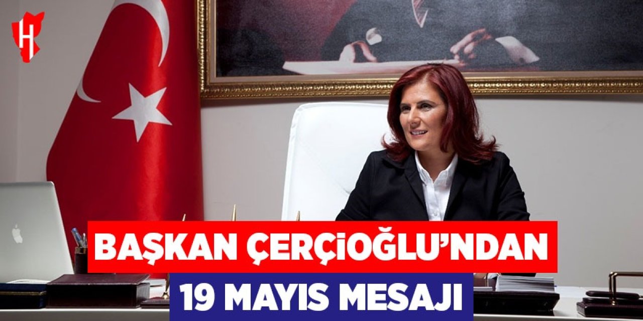 Başkan Çerçioğlu'ndan 19 Mayıs mesajı