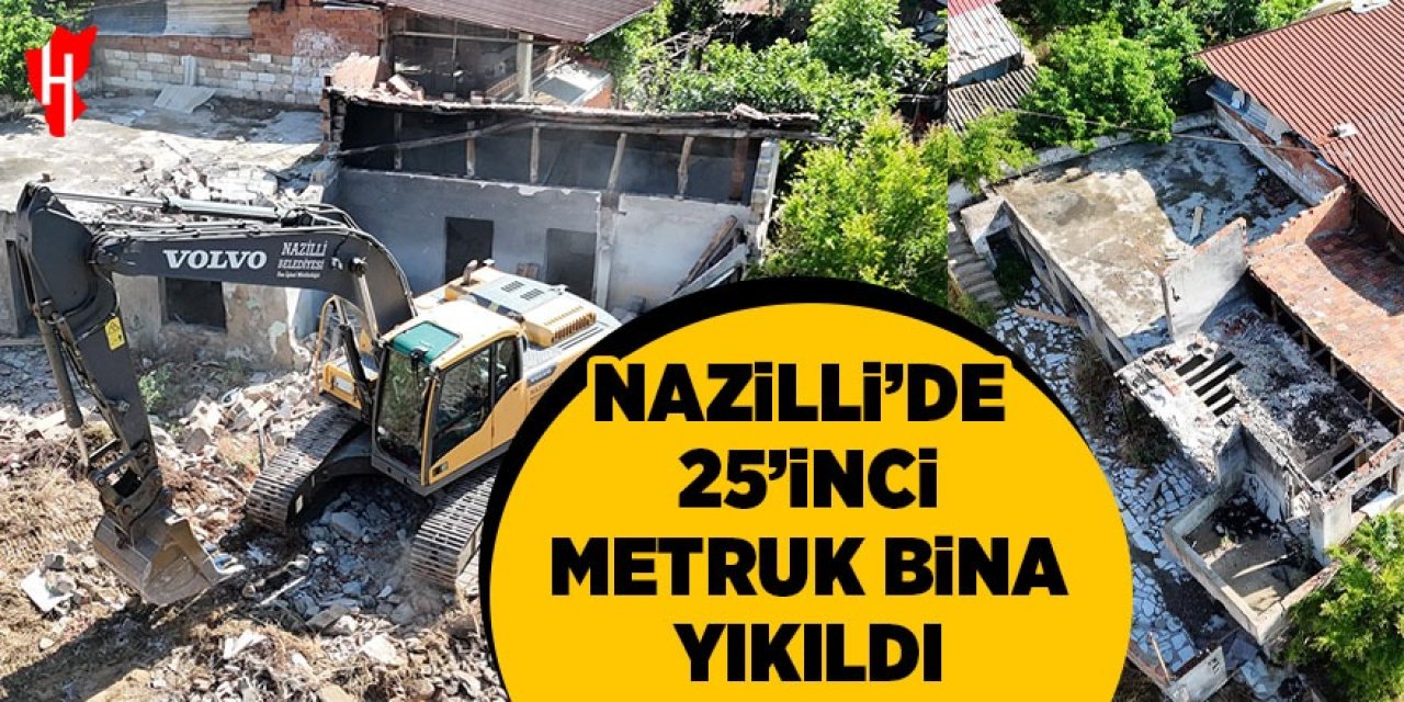 Nazilli’de 25’inci metruk bina yıkıldı